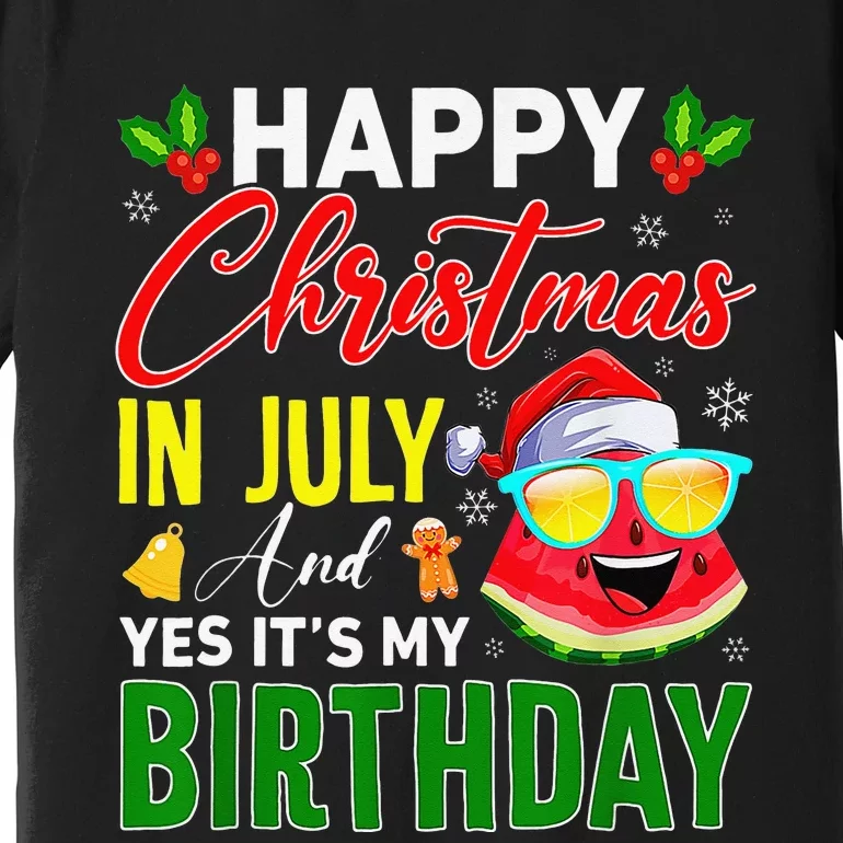 happy christmas in july & yes its my birthday watermelon Premium T-Shirt