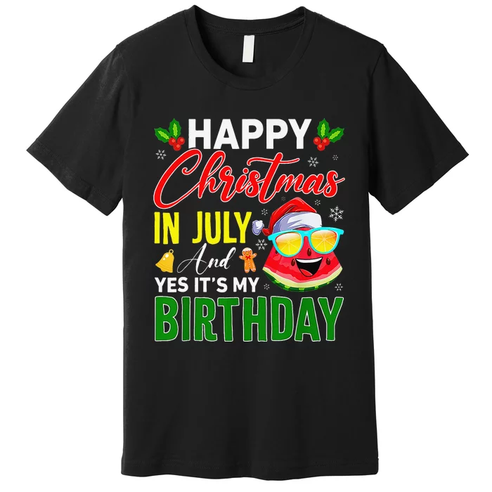 happy christmas in july & yes its my birthday watermelon Premium T-Shirt