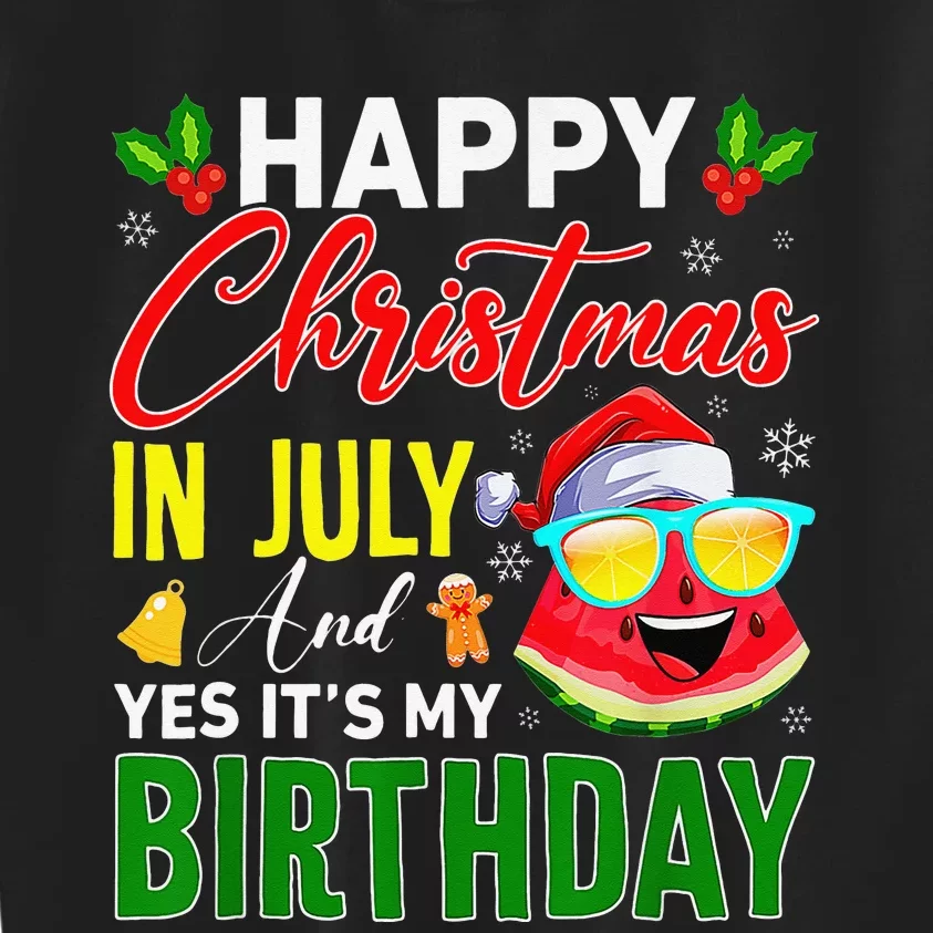 happy christmas in july & yes its my birthday watermelon Kids Sweatshirt