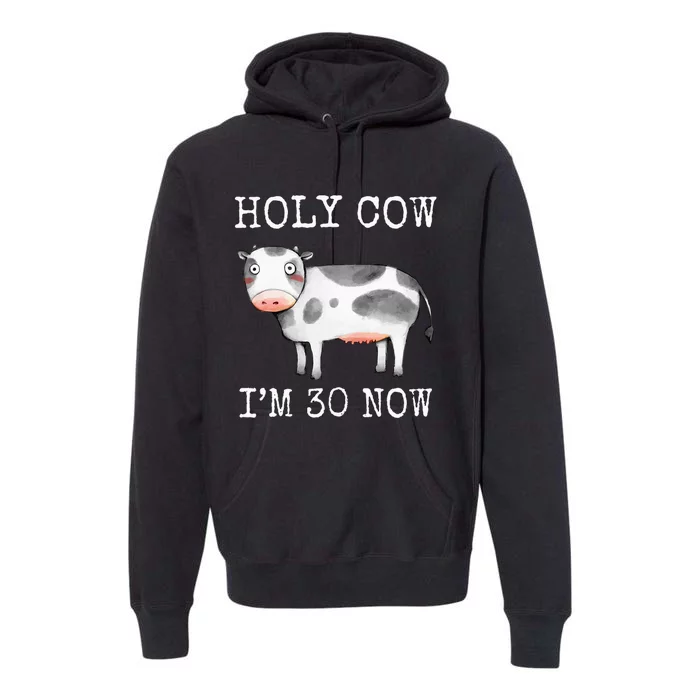 Holy Cow I'm 30 Now vintage 30th Birthday Premium Hoodie