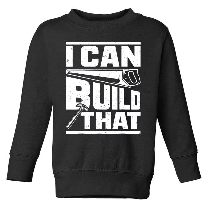 Hammer Carpenter I Can Build That Woodworking Toddler Sweatshirt