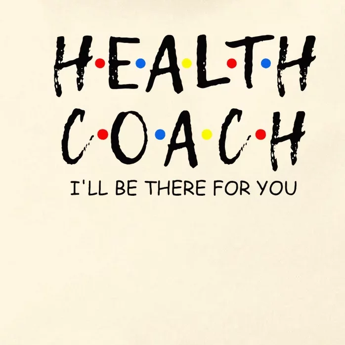 Health Coach i'll be there for you Mental Health Coach work Zip Tote Bag