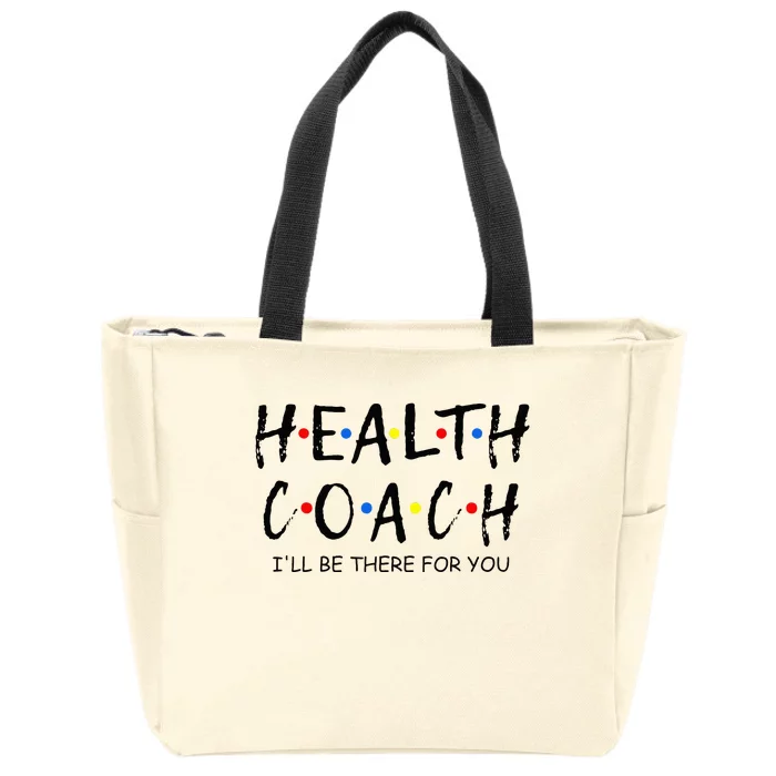 Health Coach i'll be there for you Mental Health Coach work Zip Tote Bag