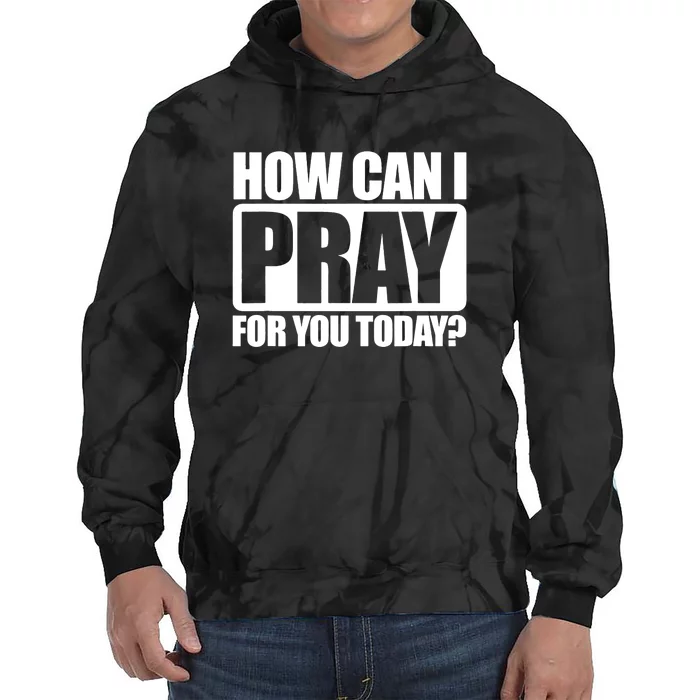 How Can I Pray For You Today Faith Jesus Tie Dye Hoodie