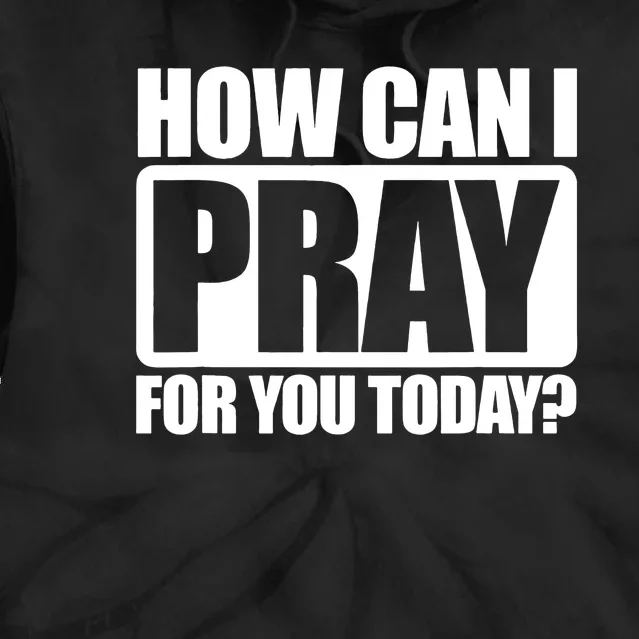 How Can I Pray For You Today Faith Jesus Tie Dye Hoodie