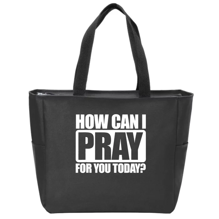 How Can I Pray For You Today Faith Jesus Zip Tote Bag