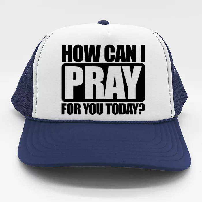 How Can I Pray For You Today Faith Jesus Trucker Hat