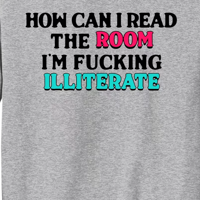 How Can I Read The Room Im Fucking Illiterate Sweatshirt