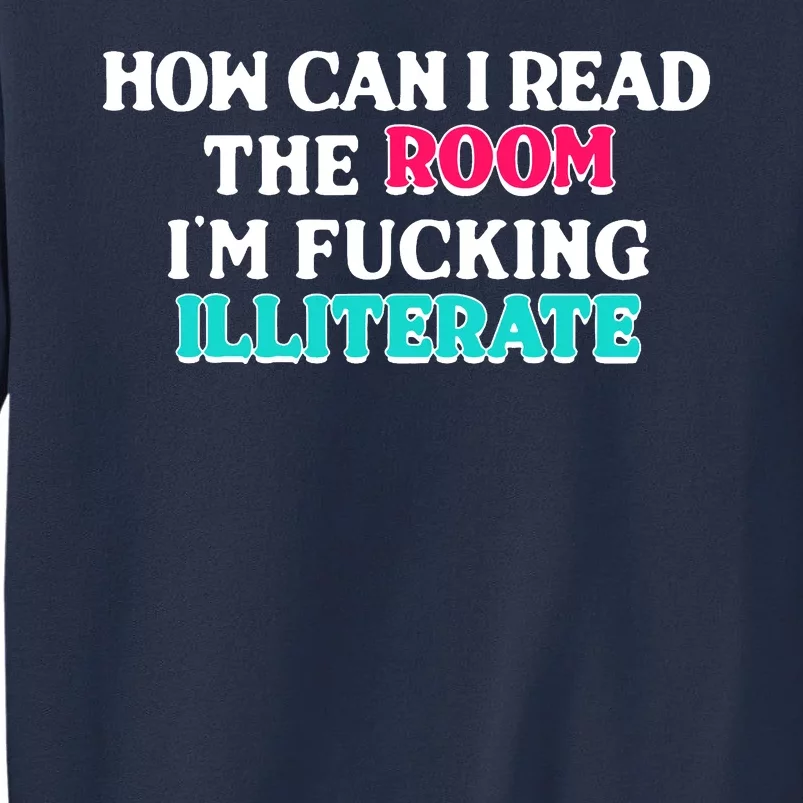 How Can I Read The Room Im Fucking Illiterate Sweatshirt