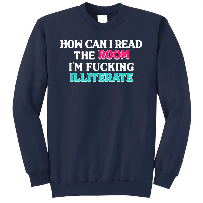 How Can I Read The Room Im Fucking Illiterate Sweatshirt