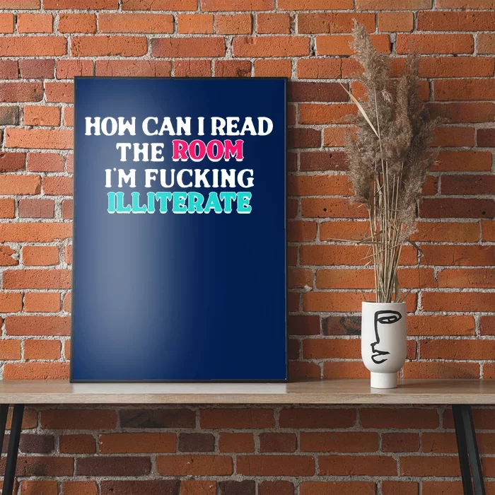 How Can I Read The Room Im Fucking Illiterate Poster