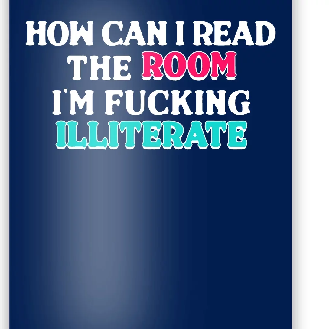 How Can I Read The Room Im Fucking Illiterate Poster