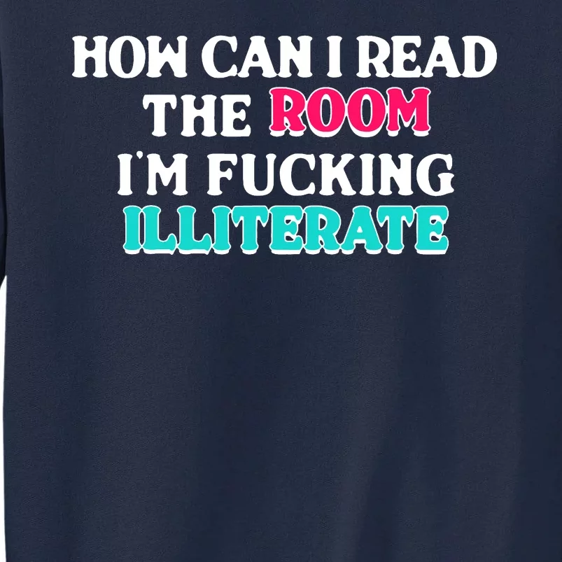 How Can I Read The Room Im Fucking Illiterate Tall Sweatshirt