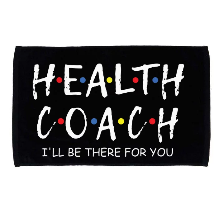 Health Coach Ill Be There For You Mental Health Coach Work Microfiber Hand Towel