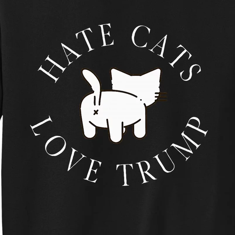 Hate Cats Love Trump Vote Trump 2024 Tall Sweatshirt