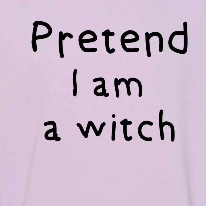 Halloween Costume Pretend I Am A Witch Gift Garment-Dyed Sweatshirt