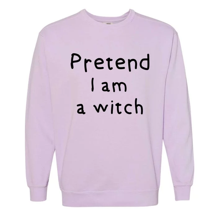 Halloween Costume Pretend I Am A Witch Gift Garment-Dyed Sweatshirt