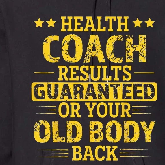 Health Coach Results Guaranteed Or Your Old Body Back Funny Premium Hoodie