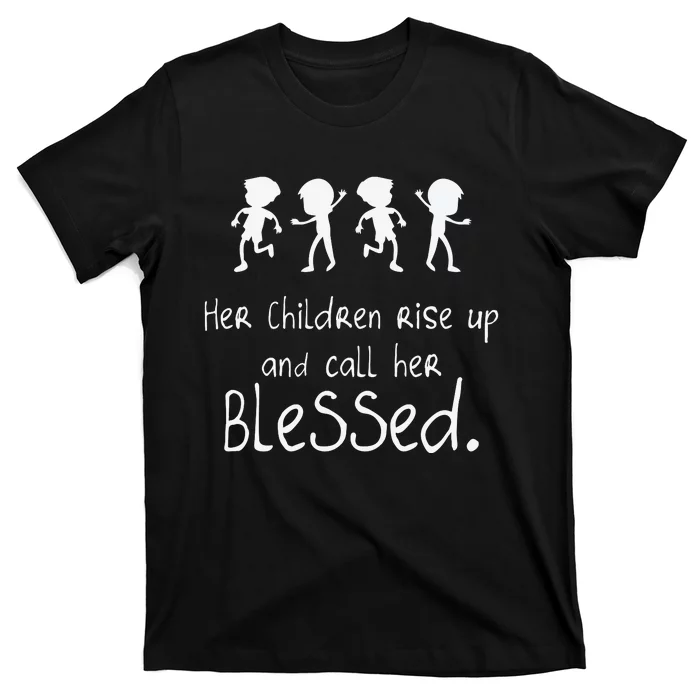 Her Chldren Rise Up Ans Call Her Blessed Christian Mother's Day T-Shirt