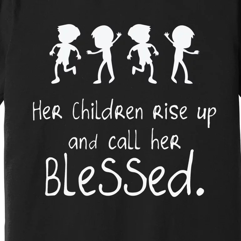 Her Chldren Rise Up Ans Call Her Blessed Christian Mother's Day Premium T-Shirt