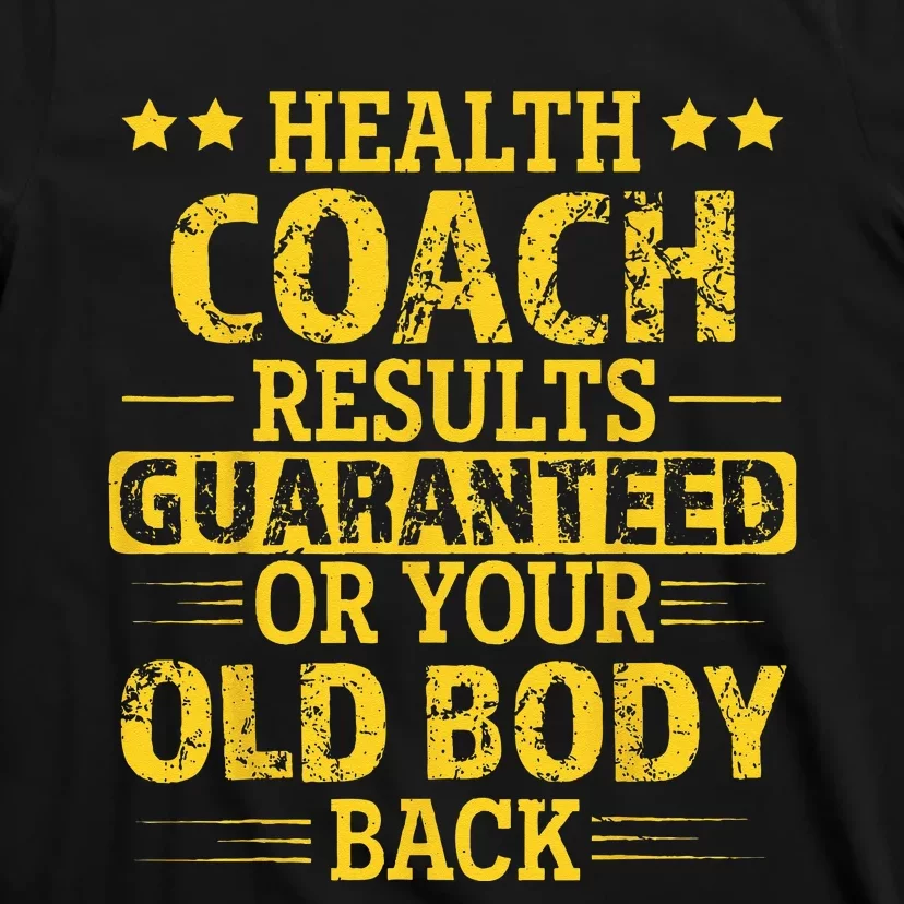 Health Coach Results Guaranteed Or Your Old Body Back Funny T-Shirt