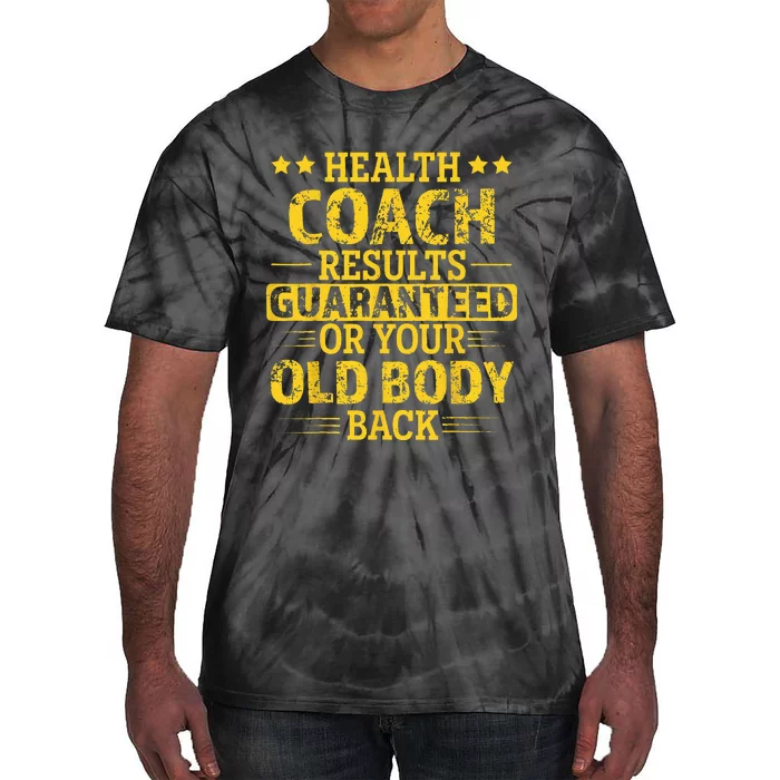 Health Coach Results Guaranteed Or Your Old Body Back Funny Tie-Dye T-Shirt