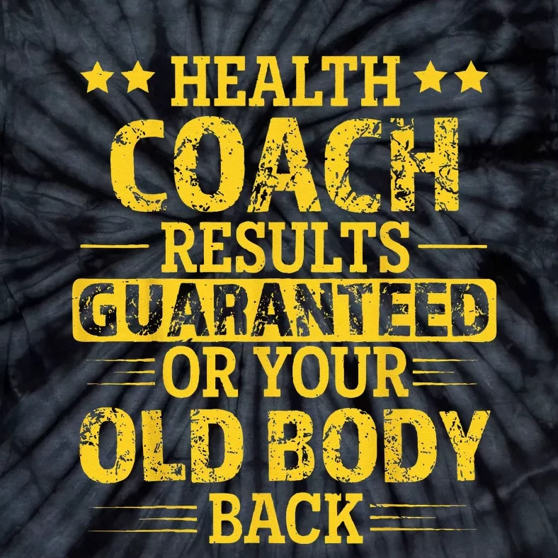 Health Coach Results Guaranteed Or Your Old Body Back Funny Tie-Dye T-Shirt