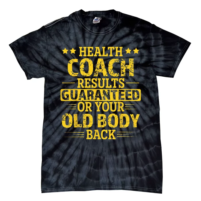 Health Coach Results Guaranteed Or Your Old Body Back Funny Tie-Dye T-Shirt