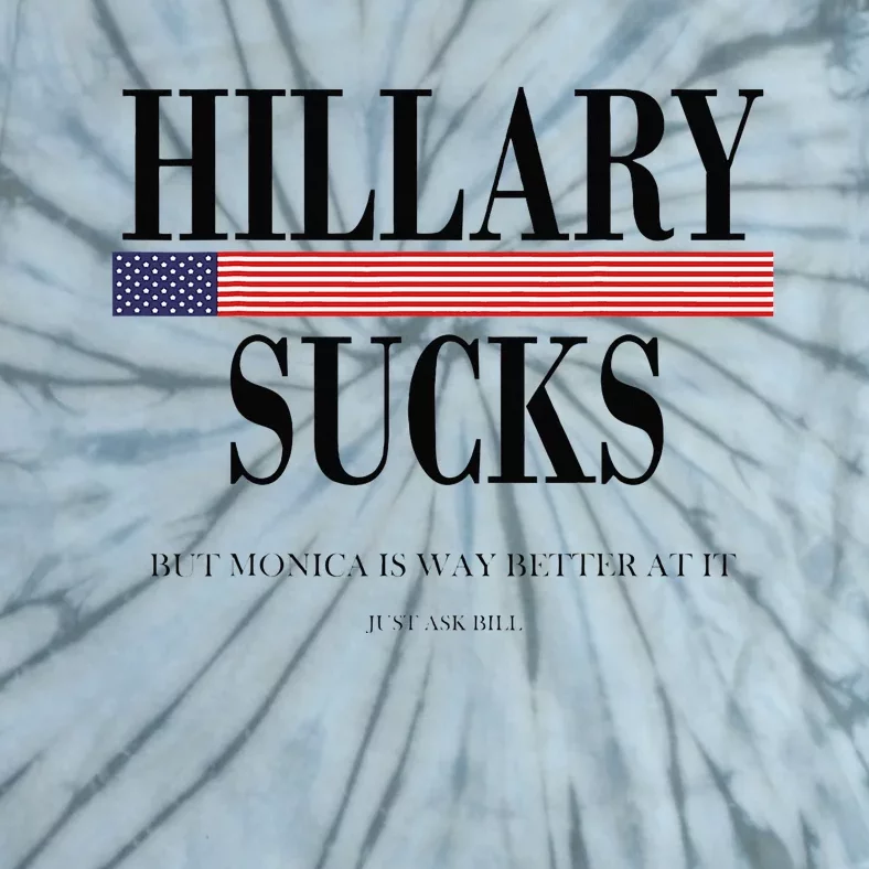 Hillary Clinton Sucks But Monica Is Way Better At It Tie-Dye T-Shirt