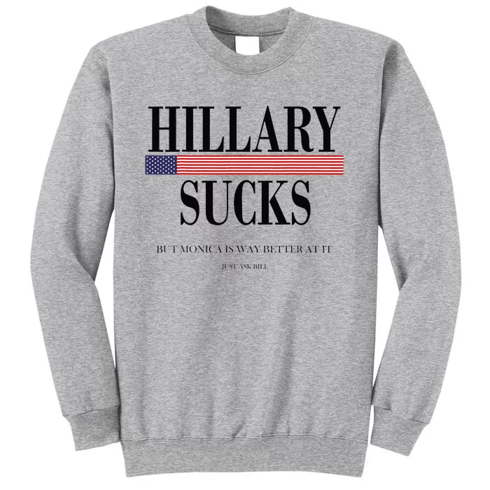 Hillary Clinton Sucks But Monica Is Way Better At It Tall Sweatshirt