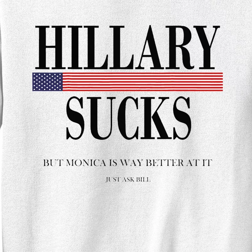 Hillary Clinton Sucks But Monica Is Way Better At It Sweatshirt