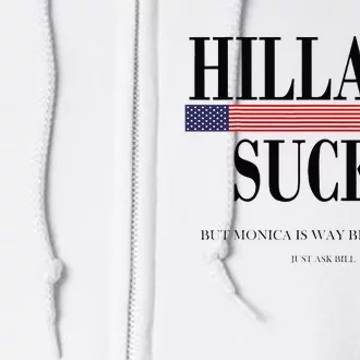 Hillary Clinton Sucks But Monica Is Way Better At It Full Zip Hoodie