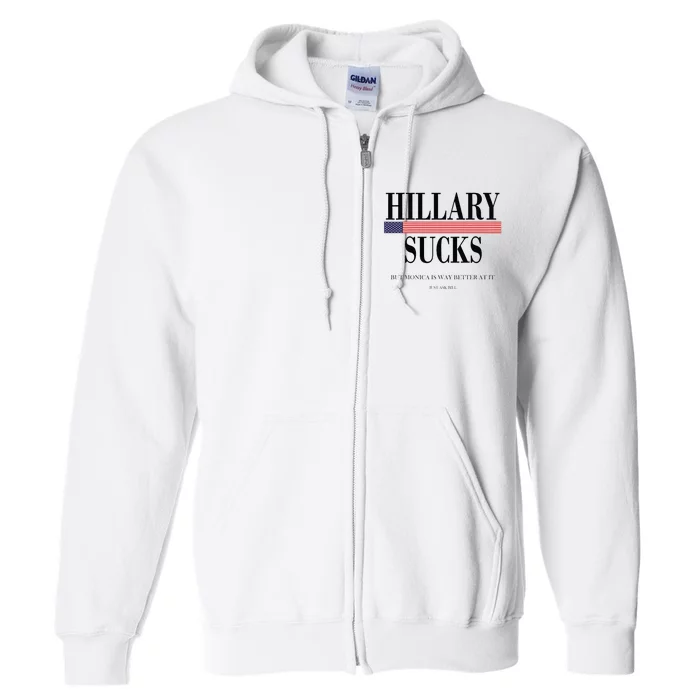 Hillary Clinton Sucks But Monica Is Way Better At It Full Zip Hoodie