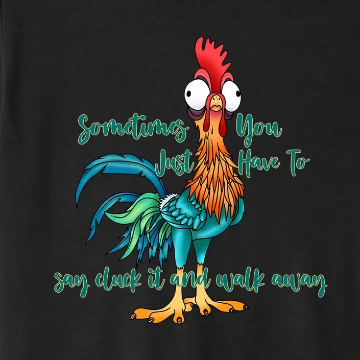 Hei Chicken Sometimes You Just Have To Say Cluck It And Walk Away Funny Quote ChromaSoft Performance T-Shirt