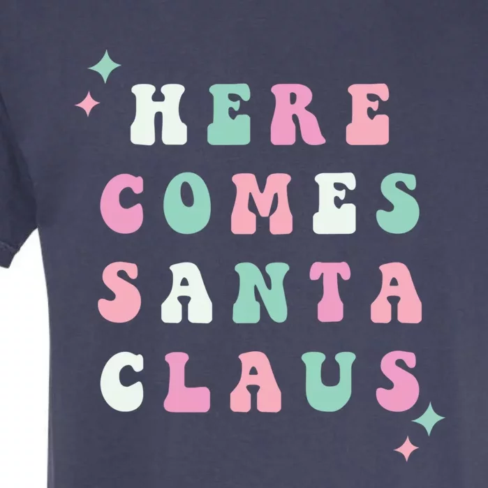 Here Comes Santa Claus Retro Merry Christmas Xmas Gift Garment-Dyed Heavyweight T-Shirt