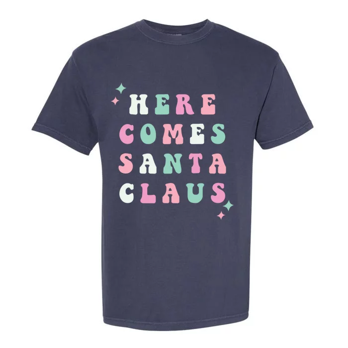 Here Comes Santa Claus Retro Merry Christmas Xmas Gift Garment-Dyed Heavyweight T-Shirt