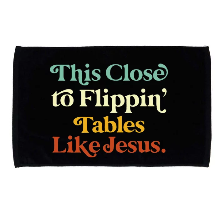 his Close To Flippin' Tables Like Jesus Funny Microfiber Hand Towel