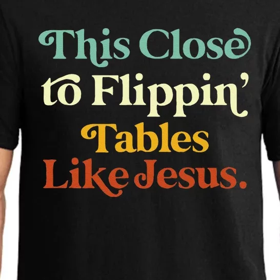 His Close To Flippin Tables Like Jesus Funny Pajama Set