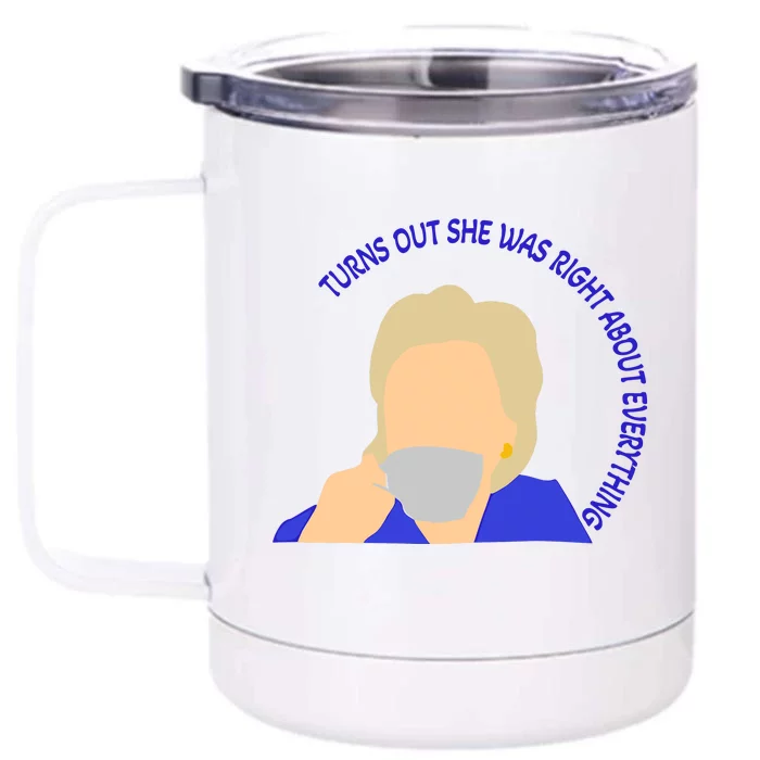 Hillary Clinton Turns Out She Was Right About Everything Front & Back 12oz Stainless Steel Tumbler Cup