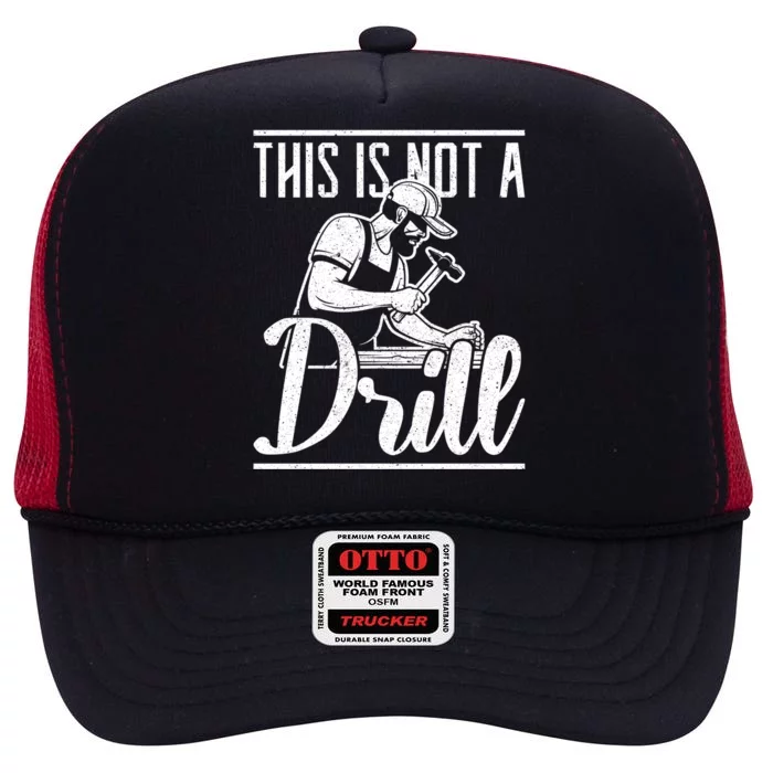 Hammer Carpenter This Is Not A Drill Woodworking Meaningful Gift High Crown Mesh Trucker Hat