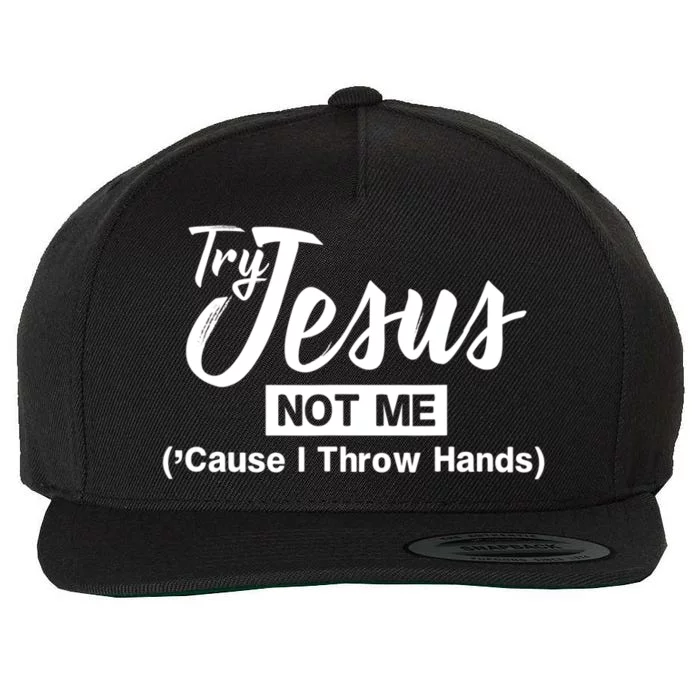 Humor Christian Try Jesus Not Me Cause I ThrTry Jesus Not Me Cause I Throw Hands Wool Snapback Cap