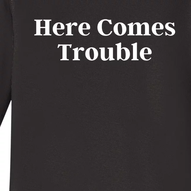 Here Comes Trouble Funny Here Comes Trouble Baby Long Sleeve Bodysuit