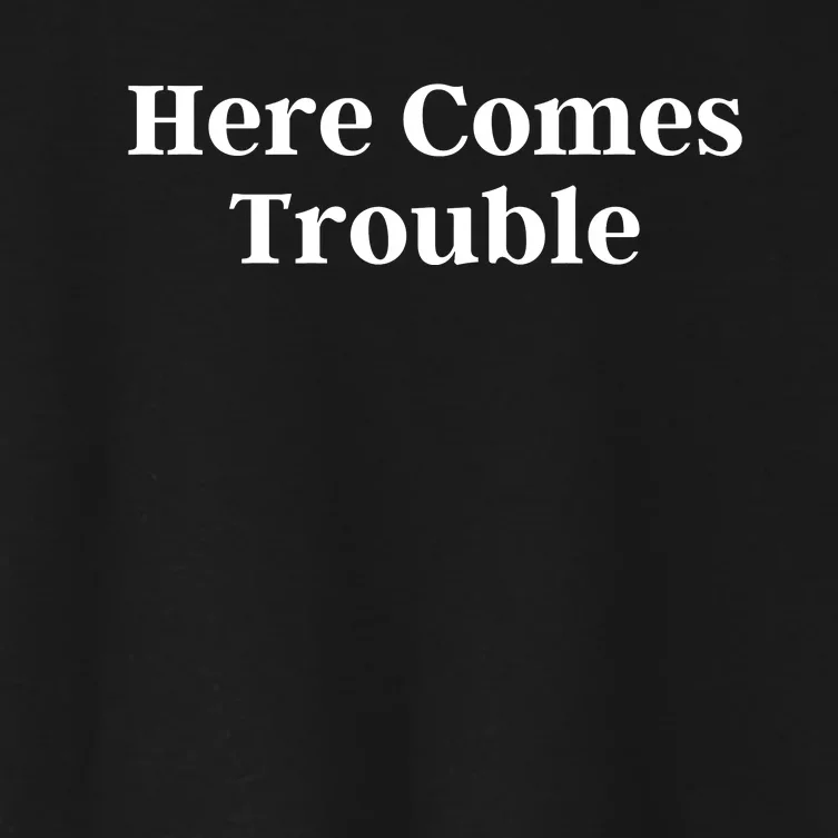 Here Comes Trouble Funny Here Comes Trouble Women's Crop Top Tee