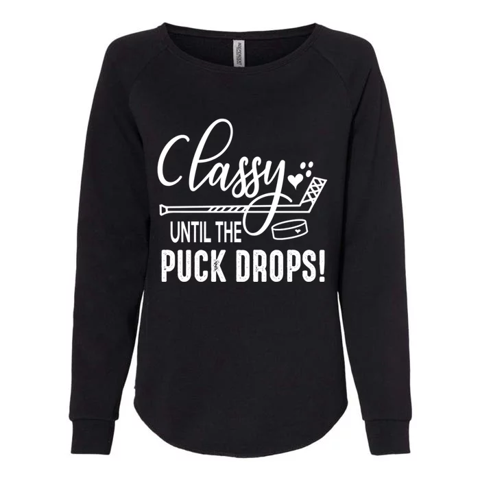 Hockey Classy Until The Puck Drops Cute Love Hockey Funny Gift Womens California Wash Sweatshirt