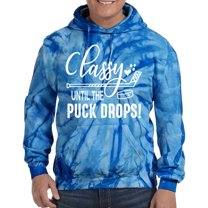 Hockey Classy Until The Puck Drops Cute Love Hockey Funny Gift Tie Dye Hoodie