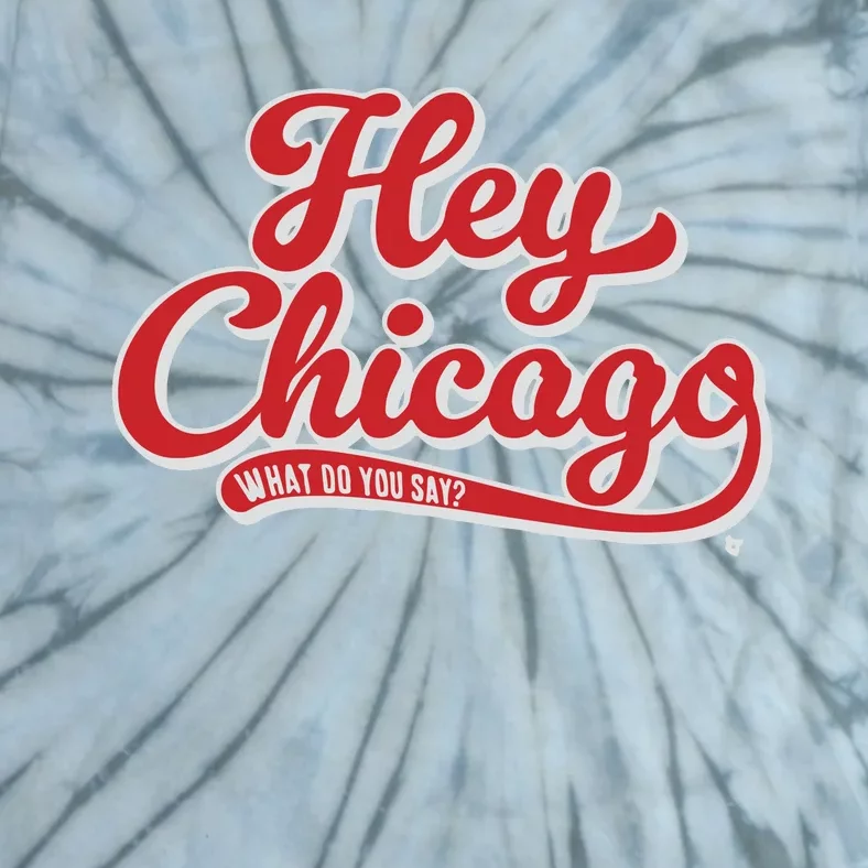 Hey Chicago What Do You Say Tie-Dye T-Shirt