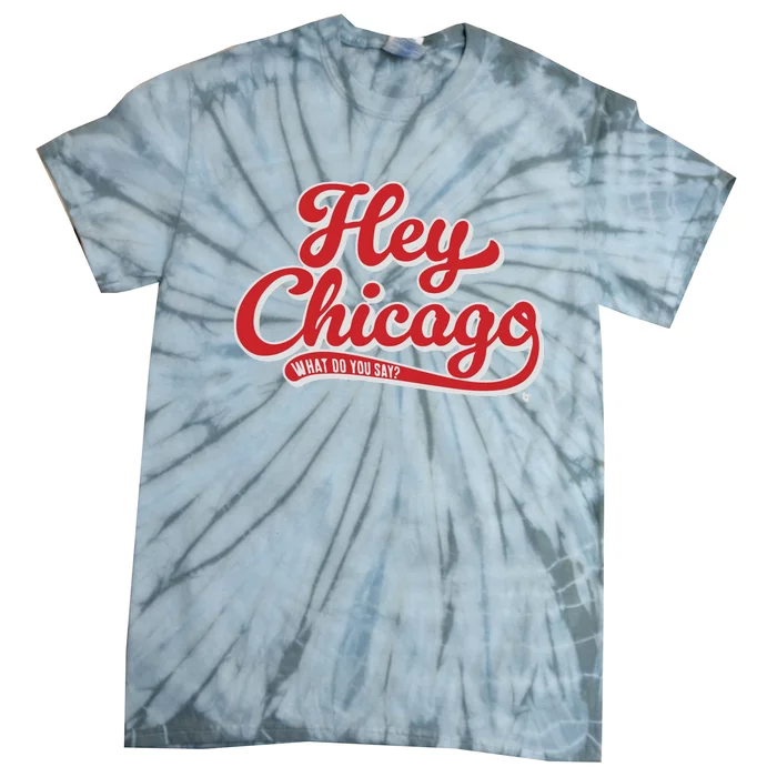 Hey Chicago What Do You Say Tie-Dye T-Shirt