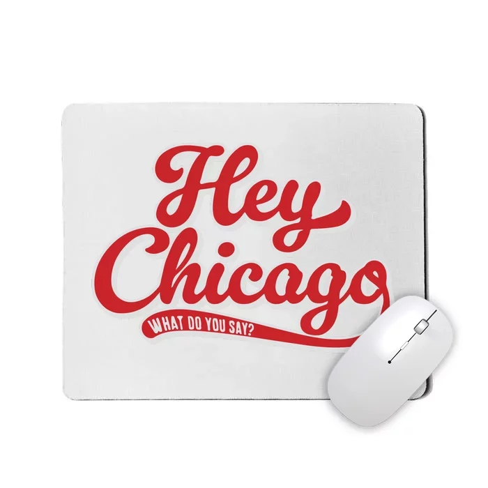 Hey Chicago What Do You Say Mousepad