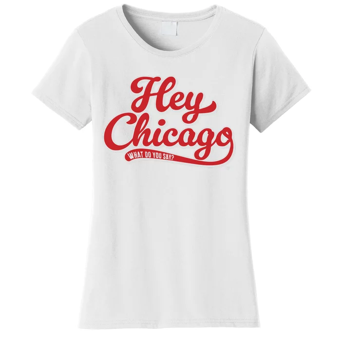 Hey Chicago What Do You Say Women's T-Shirt