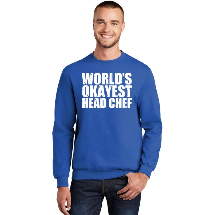 Head Chef: Worlds Okayest Funny Great Gift Sweatshirt